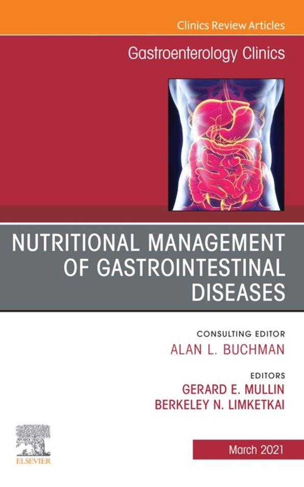 Nutritional Management of Gastrointestinal Diseases, An Issue of Gastroenterology Clinics of North America