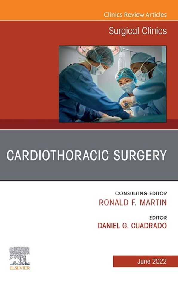 Cardiothoracic Surgery, An Issue of Surgical Clinics, E-Book: Cardiothoracic Surgery, An Issue of Surgical Clinics, E-Book