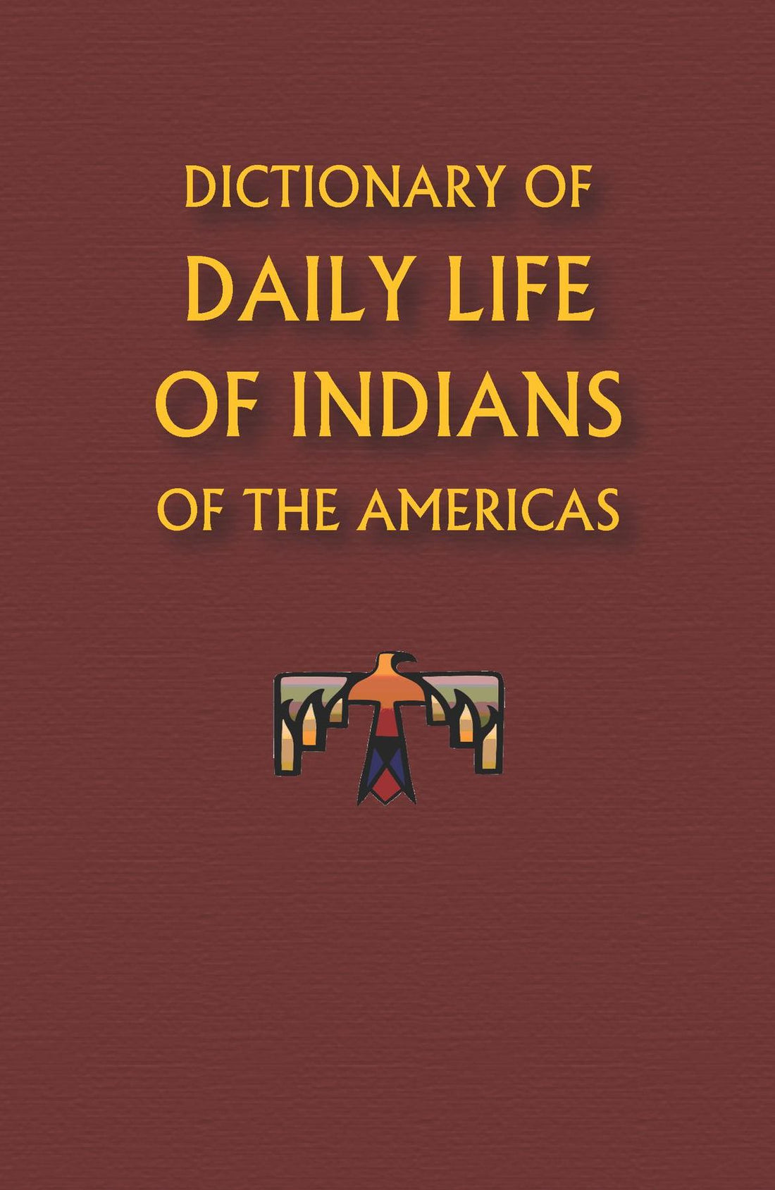 Dictionary of Daily Life of Indians of the Americas