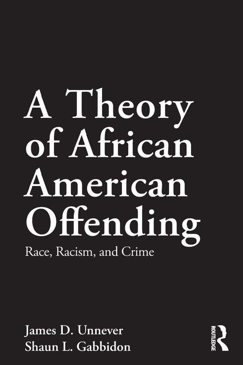 A Theory of African American Offending Race, Racism, and Crime by James D. Unnever