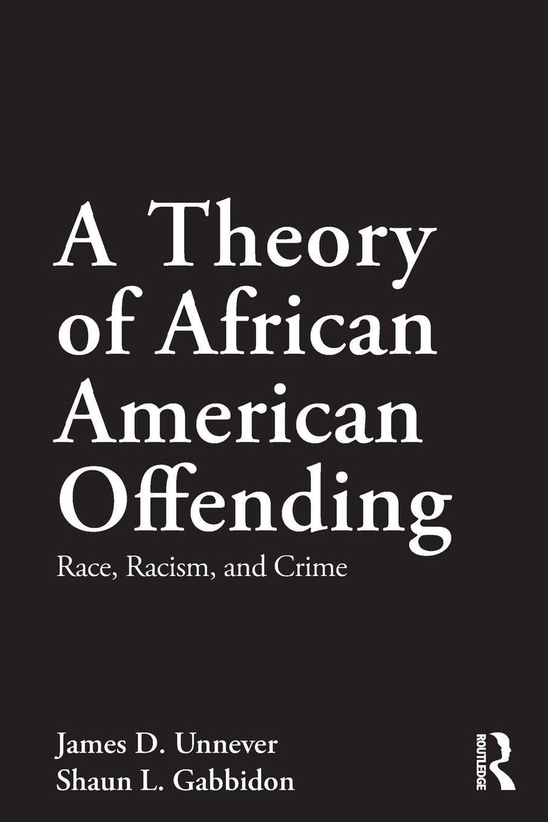 A Theory of African American Offending Race, Racism, and Crime by James D. Unnever