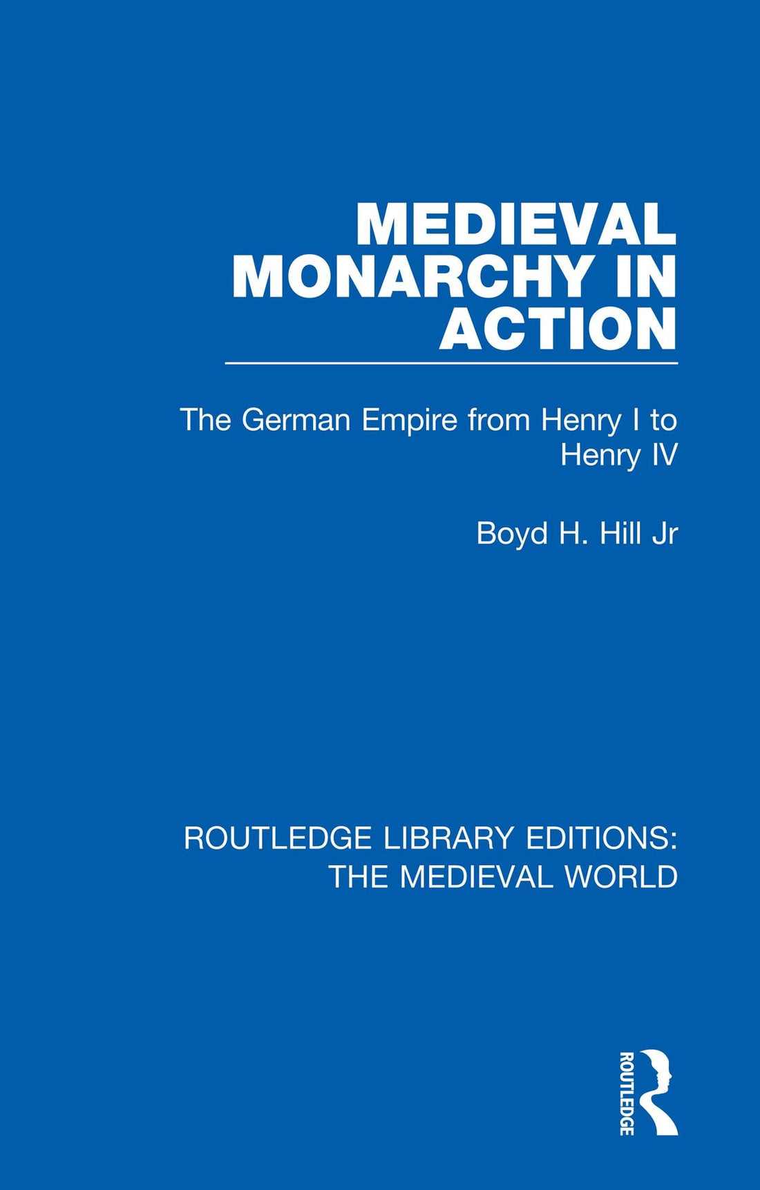 Medieval Monarchy in Action: The German Empire from Henry I to Henry IV