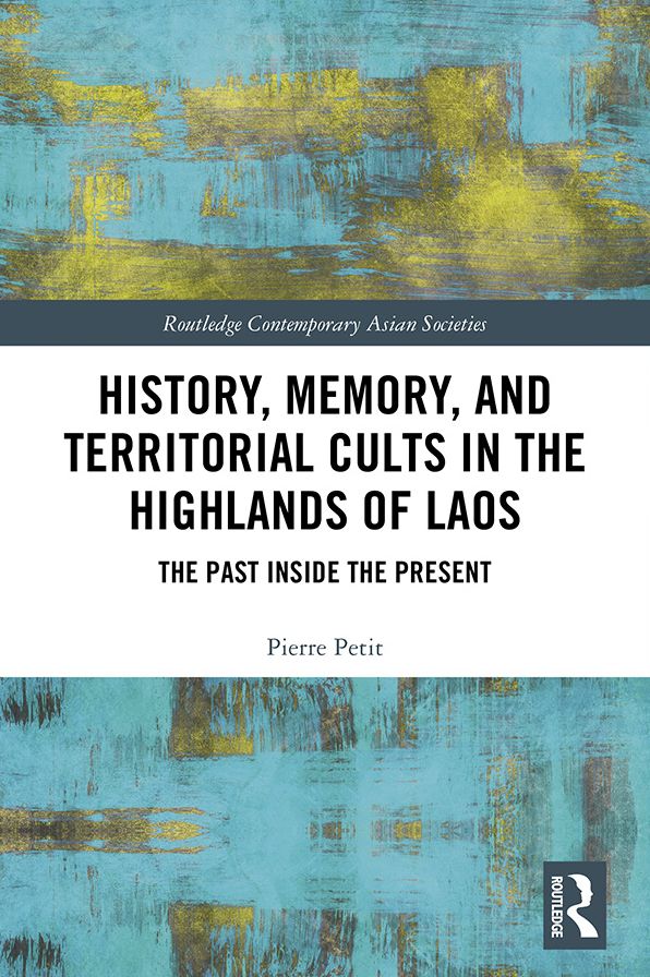 History, Memory, and Territorial Cults in the Highlands of Laos: The Past Inside the Present