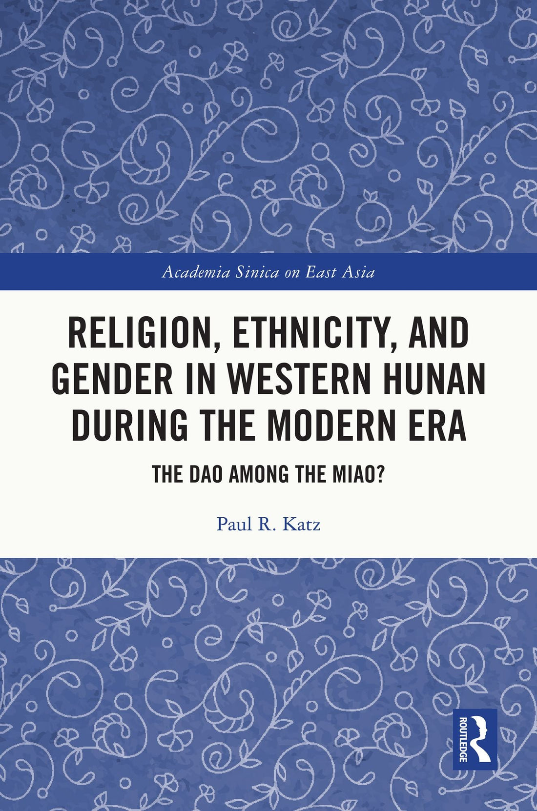 Religion, Ethnicity, and Gender in Western Hunan during the Modern Era: The Dao among the Miao?