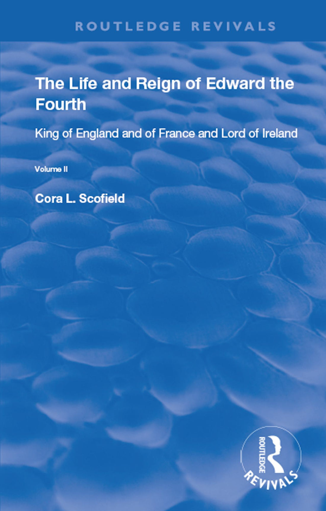 The Life and Reign of Edward the Fourth (Vol 2): King of England and of France and Lord of Ireland