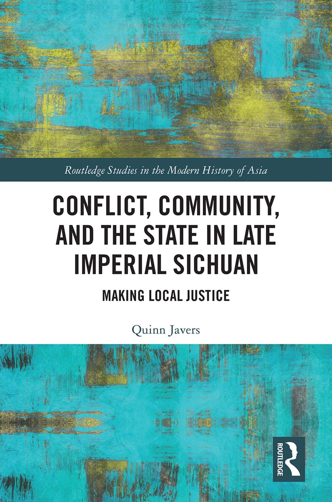 Conflict, Community, and the State in Late Imperial Sichuan: Making Local Justice