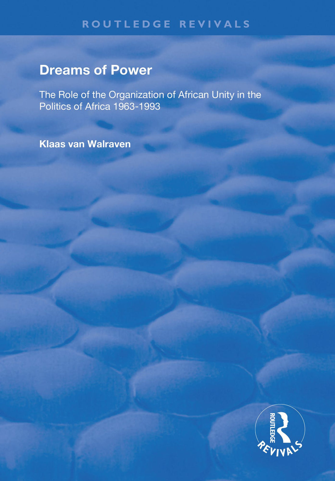 Dreams of Power: The Role of the Organization of African Unity in the Politics of Africa 1963-1993