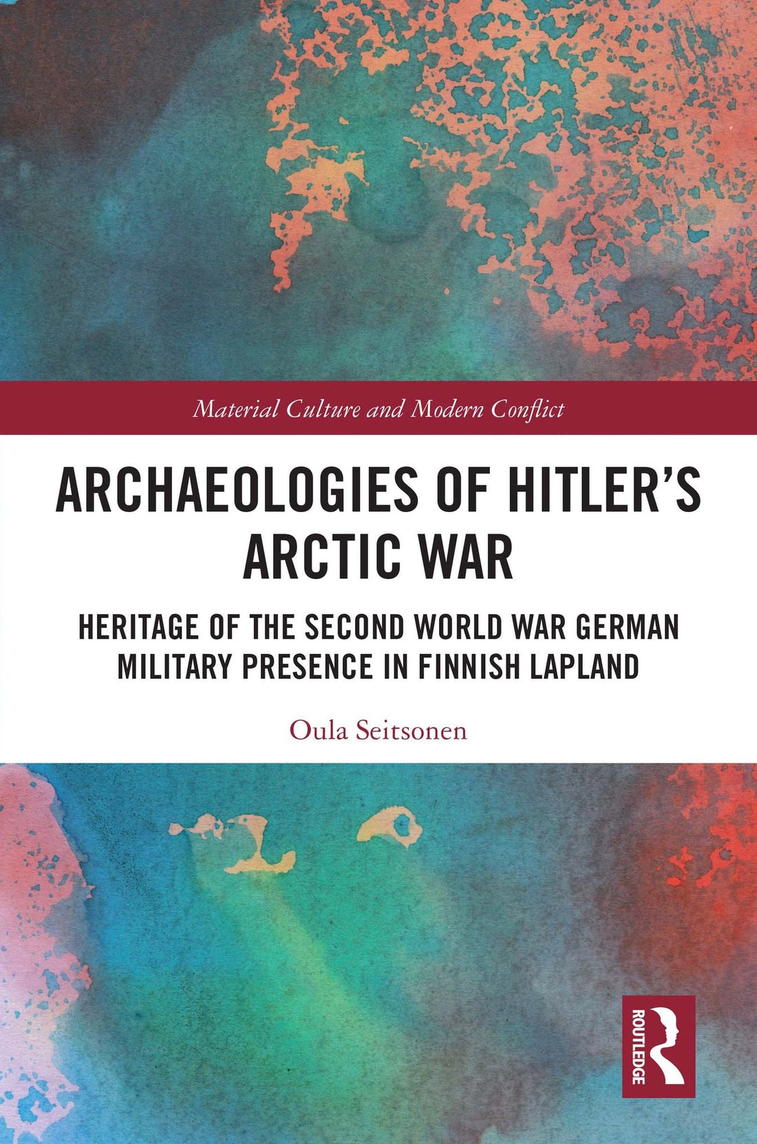 Archaeologies of Hitler's Arctic War: Heritage of the Second World War German Military Presence in Finnish Lapland