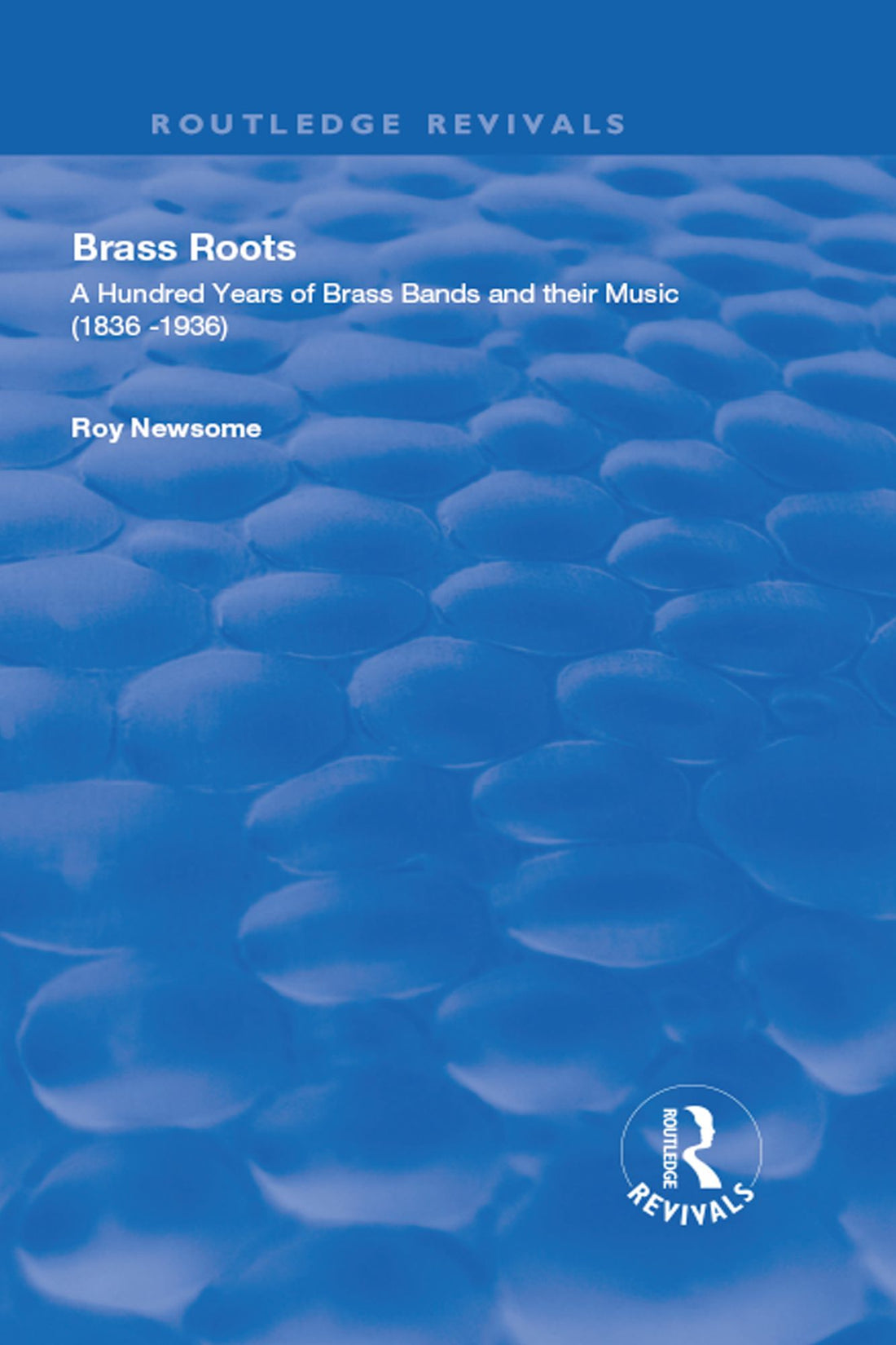 Brass Roots: A Hundred Years of Brass Bands and Their Music, 1836-1936