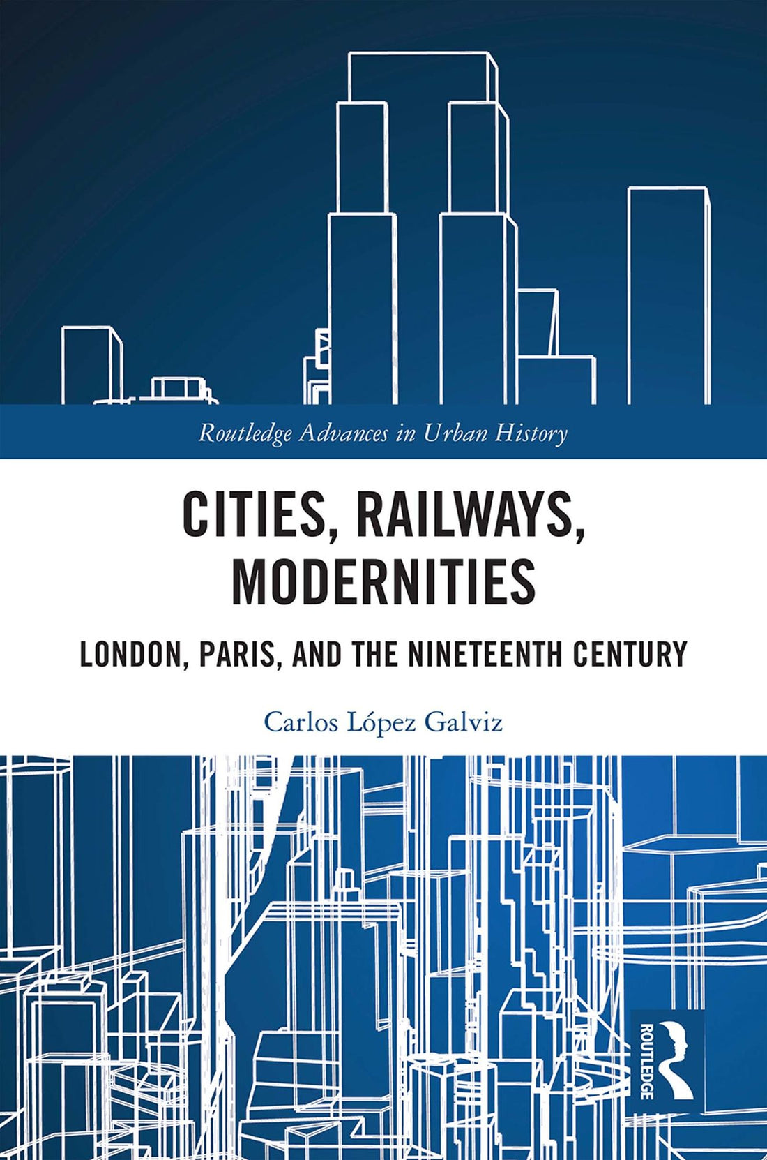 Cities, Railways, Modernities: London, Paris, and the Nineteenth Century