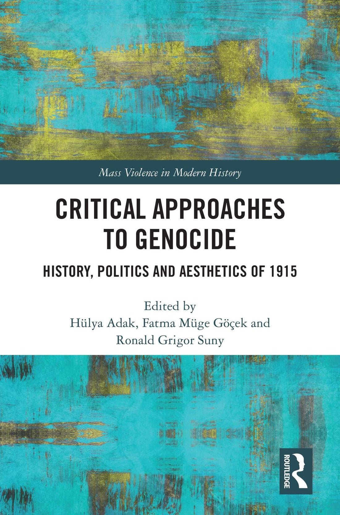 Critical Approaches to Genocide: History, Politics and Aesthetics of 1915