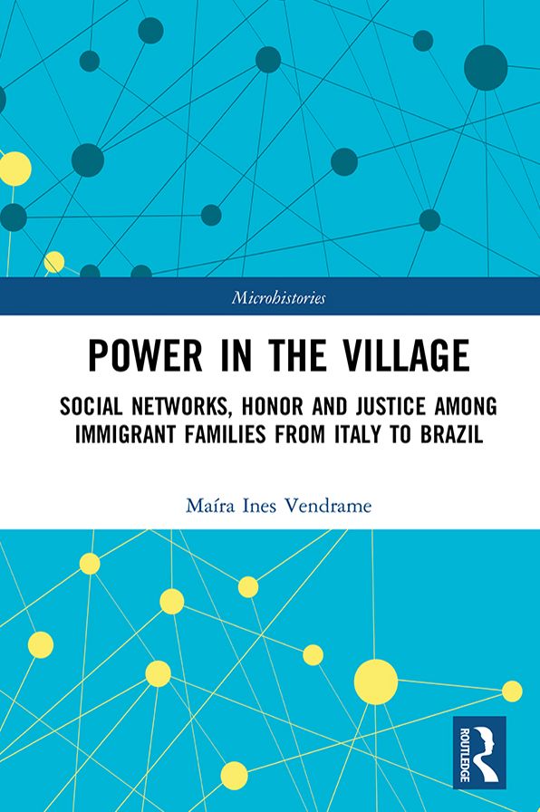 Power in the Village: Social Networks, Honor and Justice among Immigrant Families from Italy to Brazil