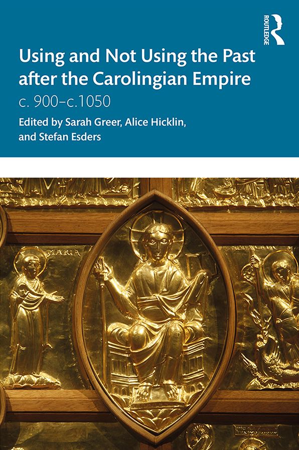 Using and Not Using the Past after the Carolingian Empire: c. 900-c.1050