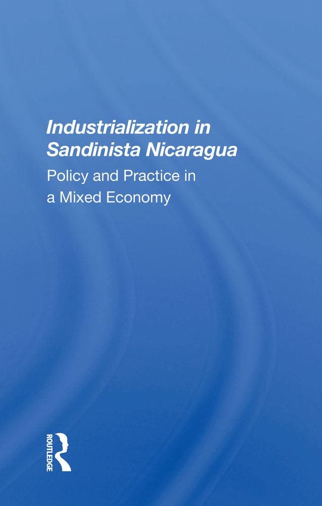 Industrialization In Sandinista Nicaragua: Policy And Practice In A Mixed Economy