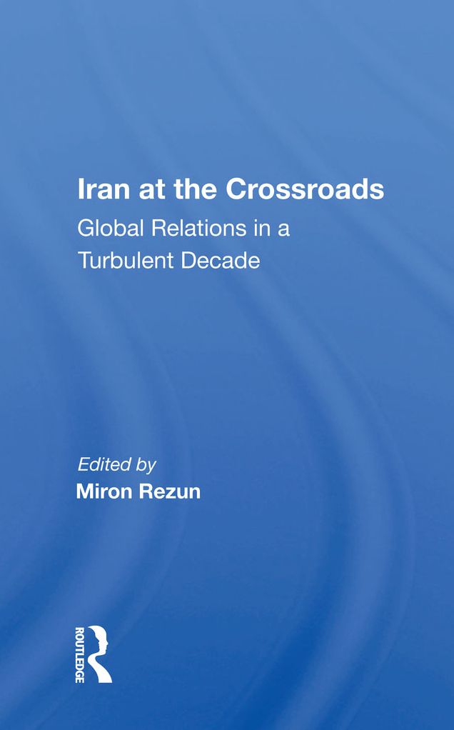 Iran at the Crossroads: Global Relations in a Turbulent Decade