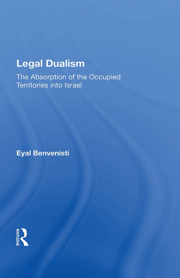 Legal Dualism: The Absorption of the Occupied Territories into Israel