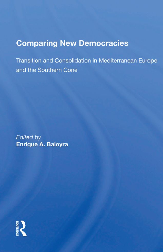 Comparing New Democracies: Transition And Consolidation In Mediterranean Europe And The Southern Cone