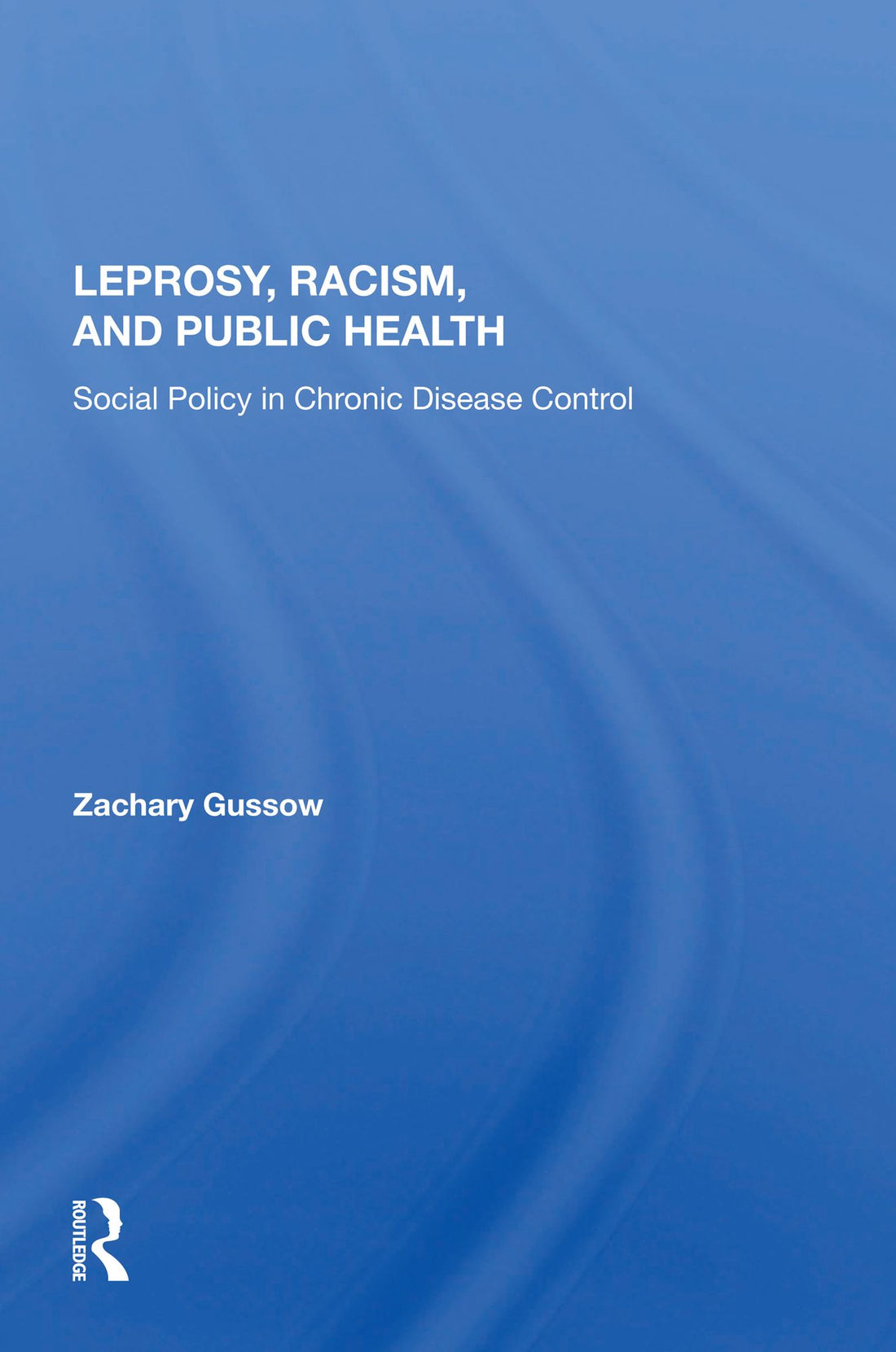 Leprosy, Racism, And Public Health: Social Policy In Chronic Disease Control