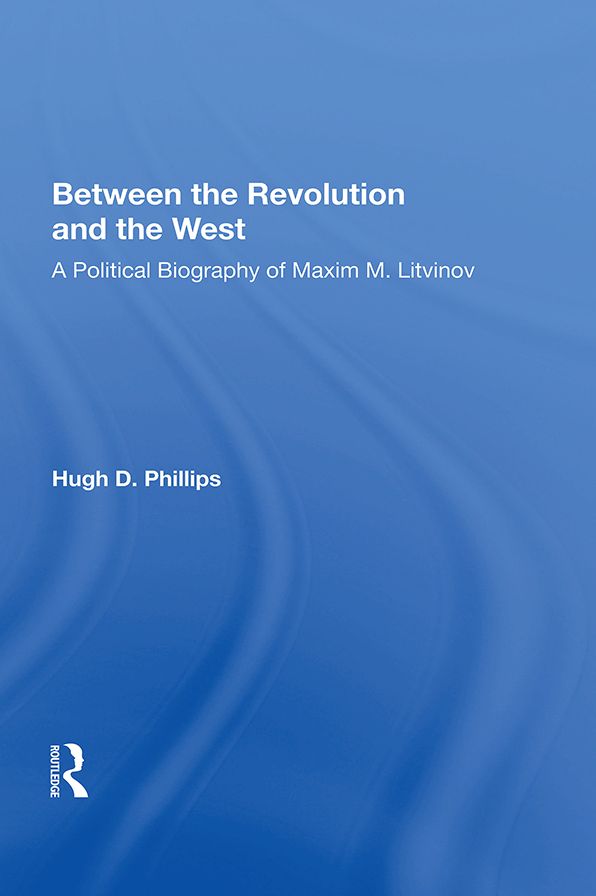 Between the Revolution and the West: A Political Biography of Maxim M. Litvinov