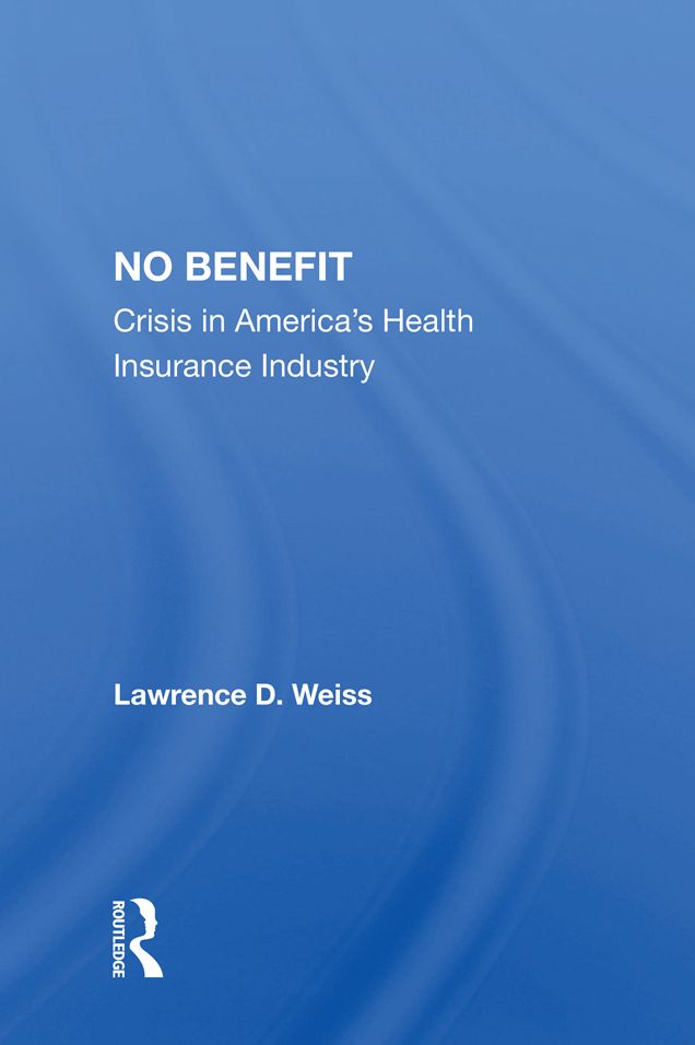 No Benefit: Crisis In America's Health Insurance Industry