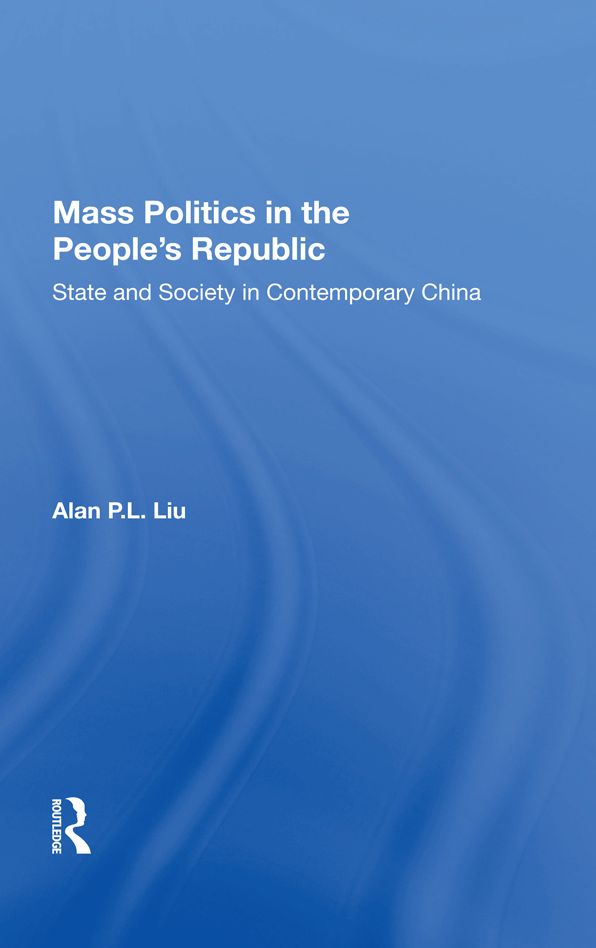 Mass Politics in the People's Republic: State and Society in Contemporary China
