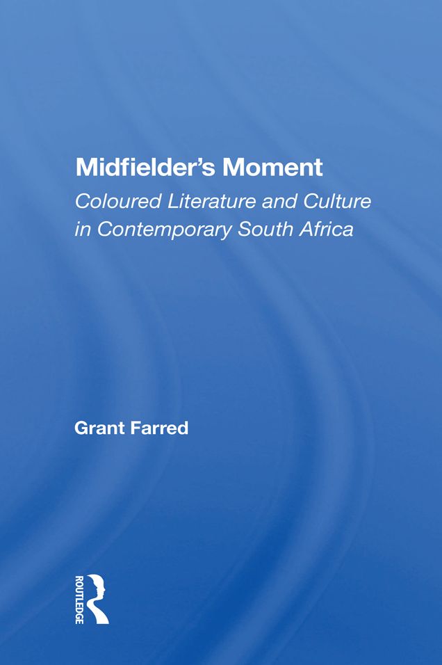 Midfielder's Moment: Coloured Literature And Culture In Contemporary South Africa