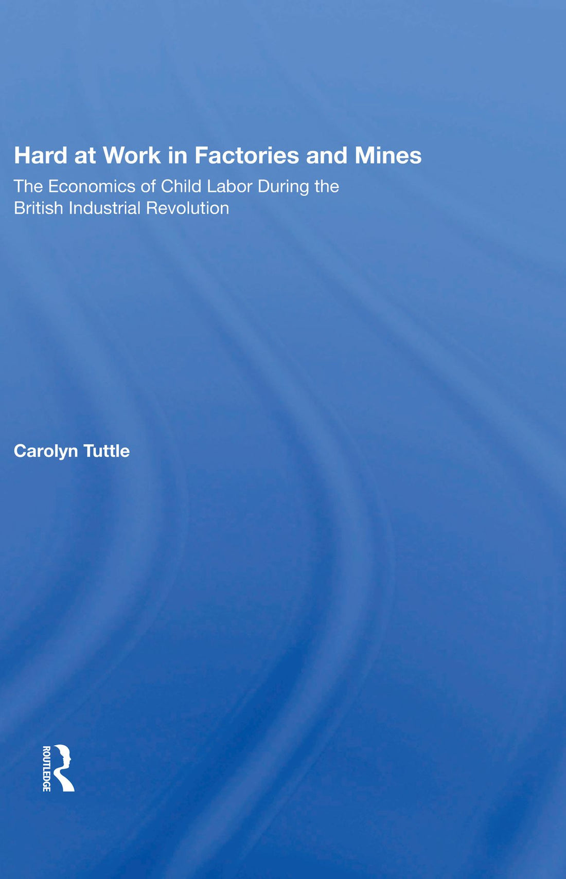 Hard At Work In Factories And Mines: The Economics Of Child Labor During The British Industrial Revolution