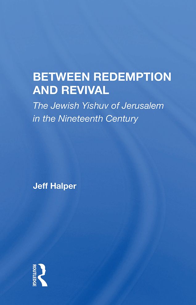 Between Redemption And Revival: The Jewish Yishuv Of Jerusalem In The Nineteenth Century