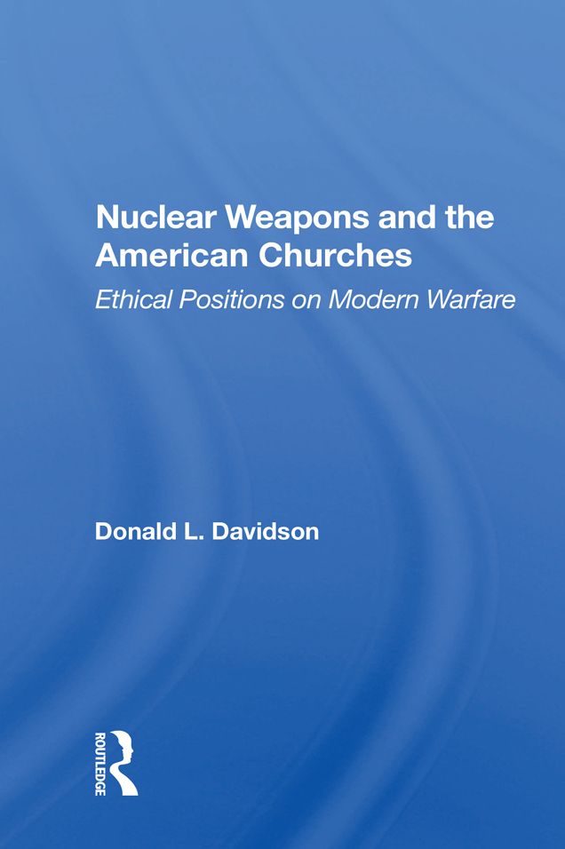 Nuclear Weapons And The American Churches: Ethical Positions On Modern Warfare