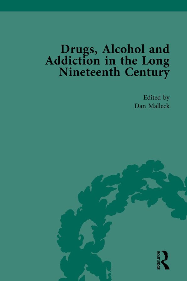Drugs, Alcohol and Addiction in the Long Nineteenth Century: Volume III
