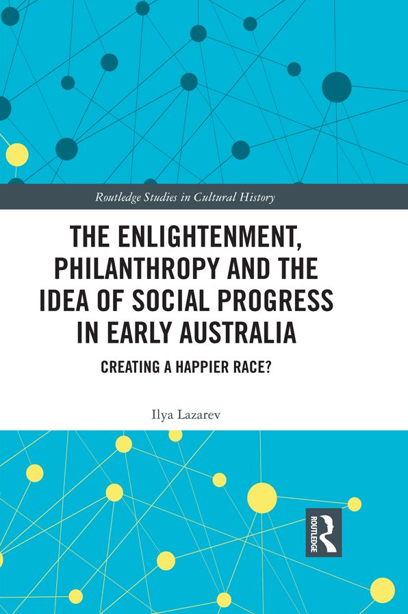 The Enlightenment, Philanthropy and the Idea of Social Progress in Early Australia: Creating a Happier Race?