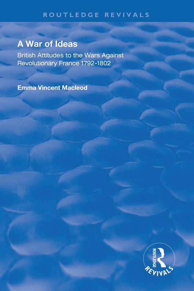 A War of Ideas: British Attitudes to the Wars Against Revolutionary France, 1792-1802