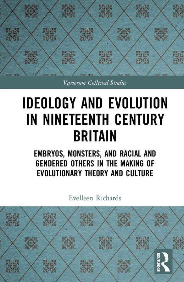 Ideology and Evolution in Nineteenth Century Britain: Embryos, Monsters, and Racial and Gendered Others in the Making of Evolutionary Theory and Culture
