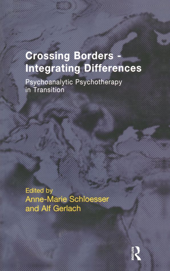 Crossing Borders - Integrating Differences: Psychoanalytic Psychotherapy in Transition