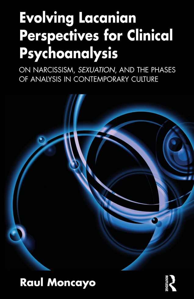 Evolving Lacanian Perspectives for Clinical Psychoanalysis: On Narcissism, Sexuation, and the Phases of Analysis in Contemporary Culture