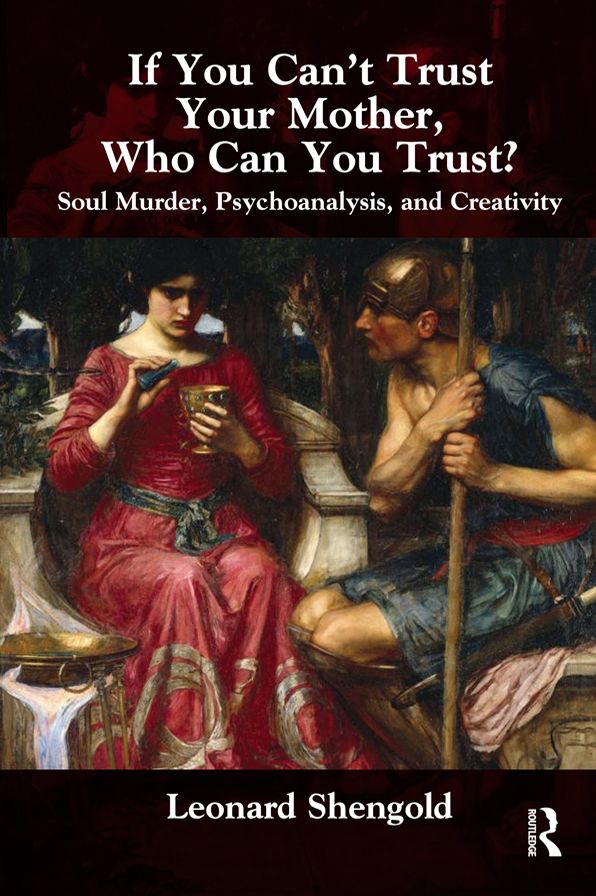 If You Can't Trust Your Mother, Whom Can You Trust?: Soul Murder, Psychoanalysis and Creativity