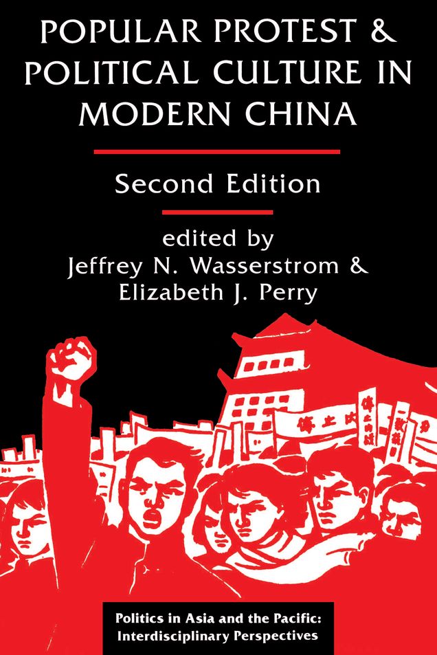 Popular Protest And Political Culture In Modern China: Second Edition