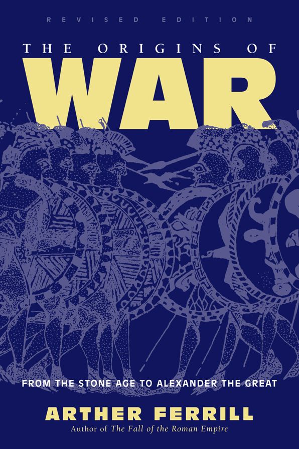The Origins Of War: From The Stone Age To Alexander The Great, Revised Edition