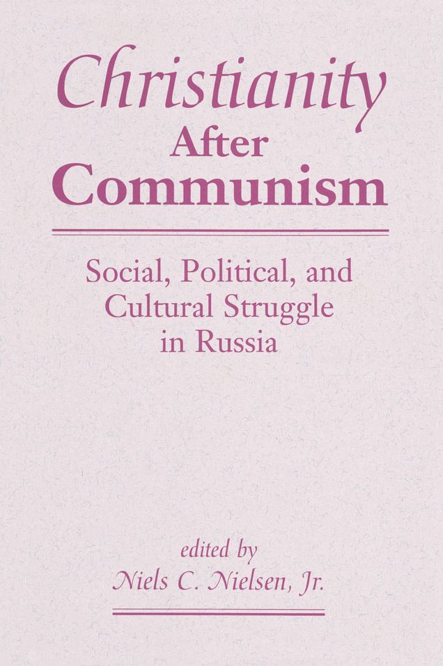 Christianity After Communism: Social, Political, And Cultural Struggle In Russia