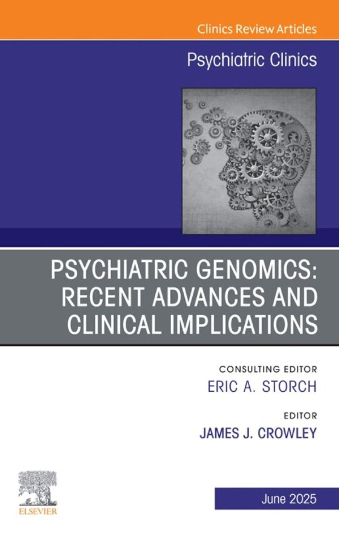 Psychiatric Genomics: Recent Advances and Clinical Implications, An Issue of Psychiatric Clinics of North America: Psychiatric Genomics: Recent Advances and Clinical Implications, An Issue of Psychiatric Clinics of North America, E-Book
