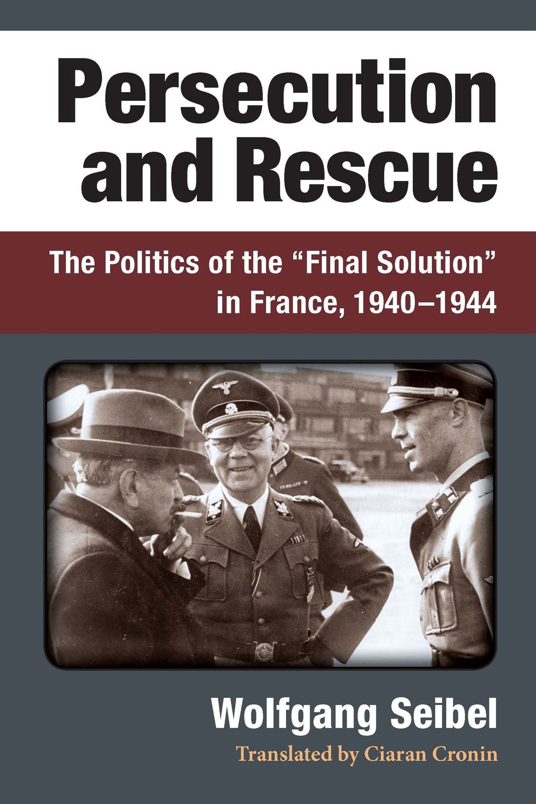 Persecution and Rescue: The Politics of the "Final Solution" in France, 1940-1944
