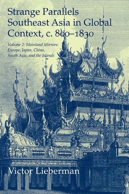 Strange Parallels: Volume 2, Mainland Mirrors: Europe, Japan, China, South Asia, and the Islands: Southeast Asia in Global Context, c.800-1830