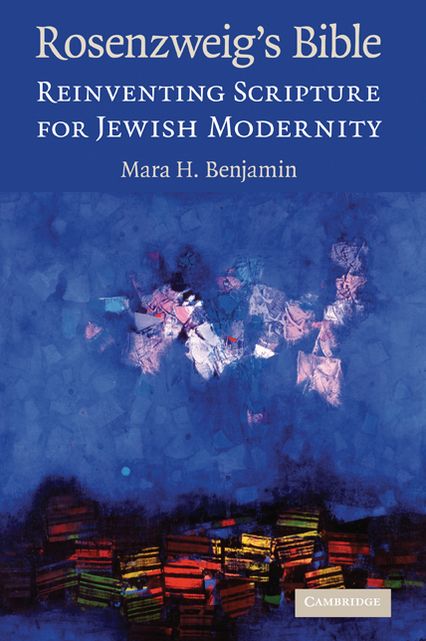 Rosenzweig's Bible: Reinventing Scripture for Jewish Modernity