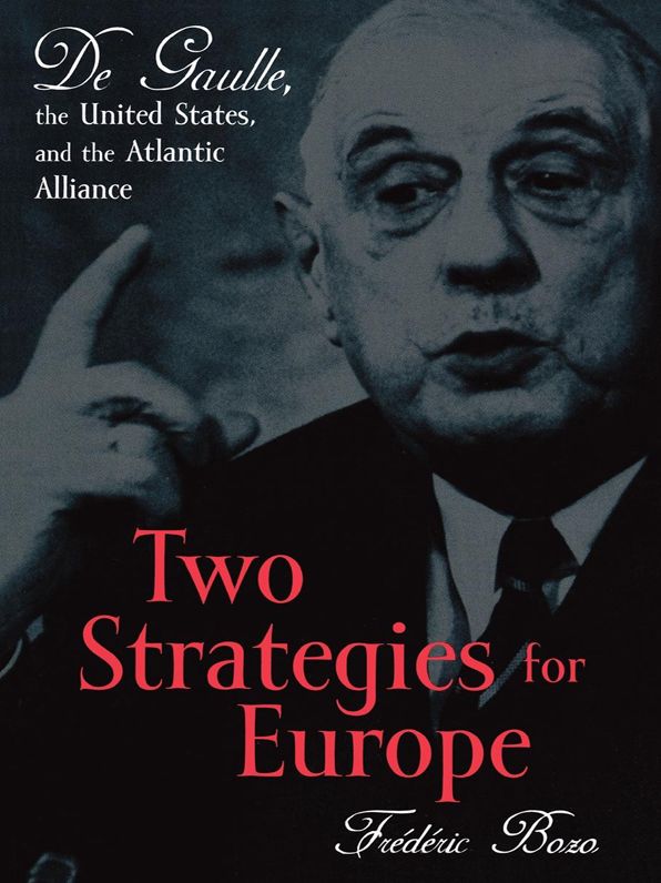 Two Strategies for Europe: De Gaulle, the United States, and the Atlantic Alliance