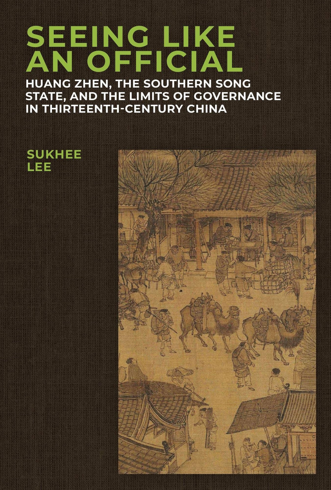 Seeing Like an Official: Huang Zhen, the Southern Song State, and the Limits of Governance in Thirteenth-Century China