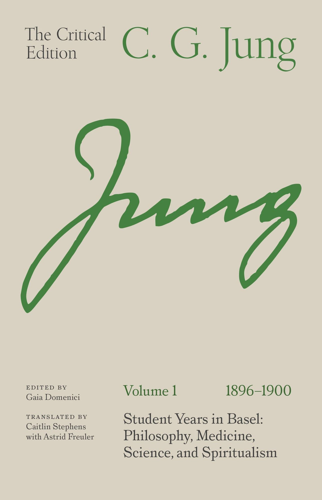 C. G. Jung: The Critical Edition, Volume 1 (1896-1900): Student Years in Basel: Philosophy, Medicine, Science, and Spiritualism