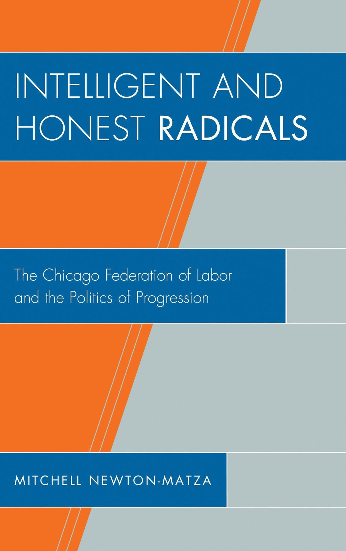 Intelligent and Honest Radicals: The Chicago Federation of Labor and the Politics of Progression