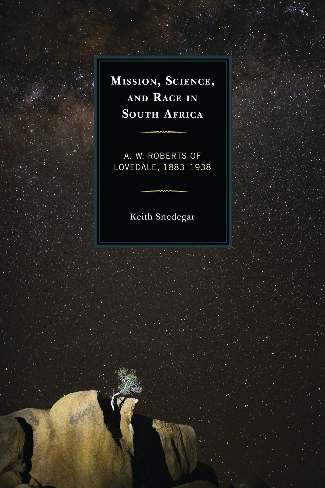 Mission, Science, and Race in South Africa: A. W. Roberts of Lovedale, 1883-1938