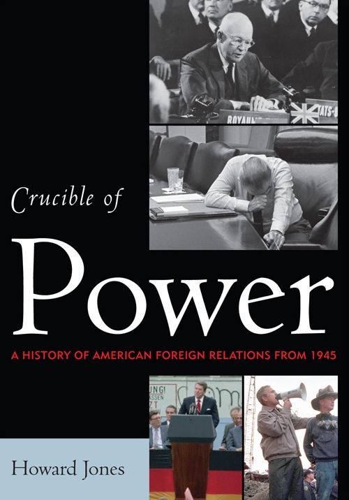 Crucible of Power: A History of American Foreign Relations from 1945