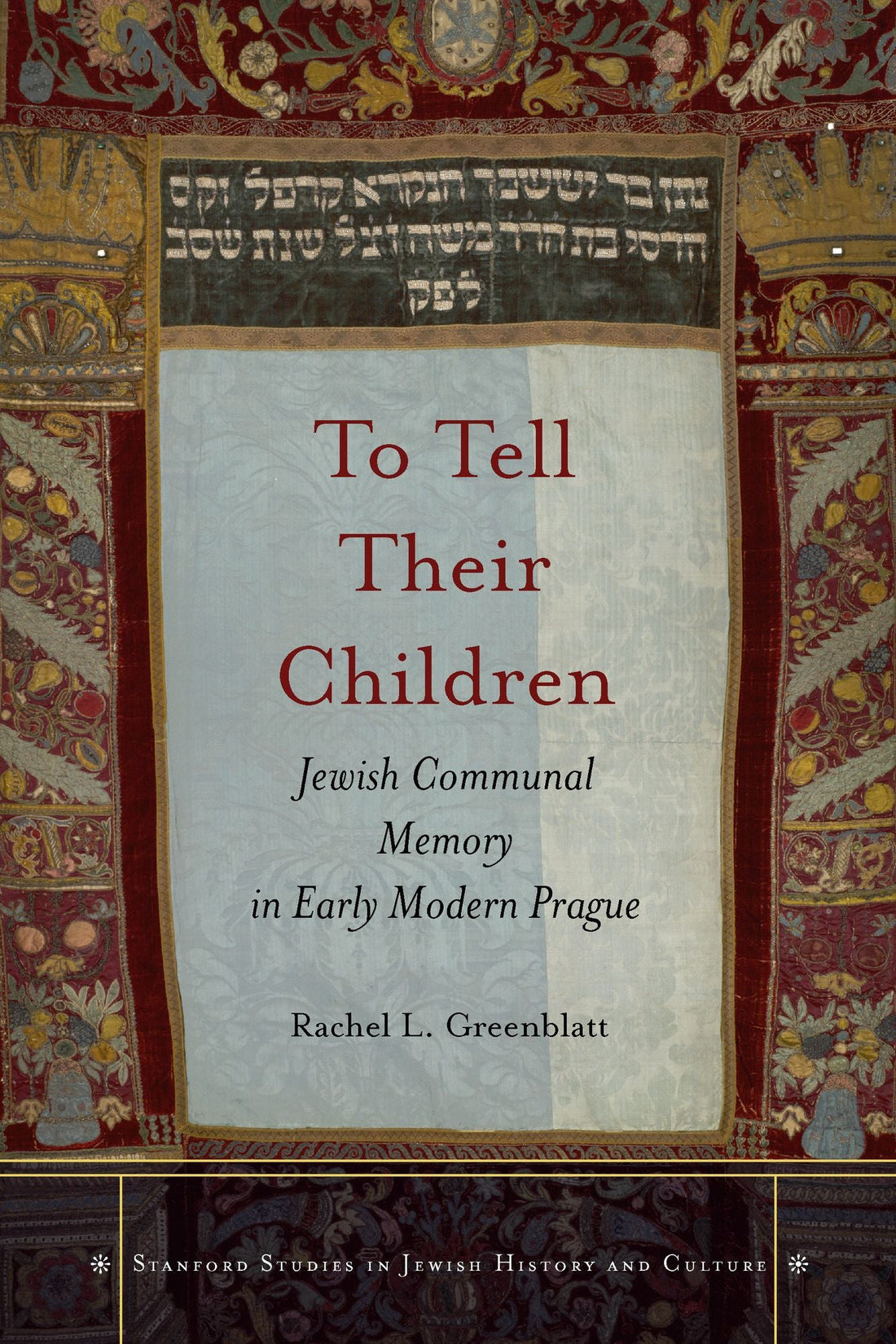 To Tell Their Children: Jewish Communal Memory in Early Modern Prague